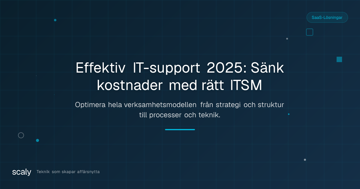 Effektiv IT-support 2025, Så minskar ni kostnader och höjer kvalitet med rätt ITSM-lösning