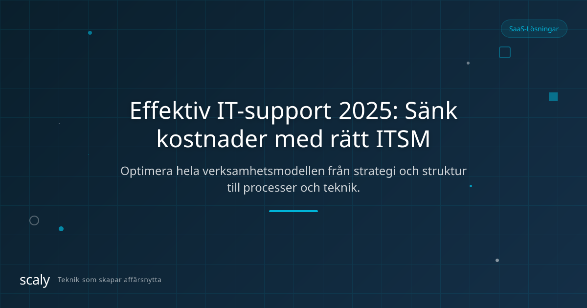 Effektiv IT-support 2025, Så minskar ni kostnader och höjer kvalitet med rätt ITSM-lösning